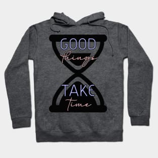 Good Things Take Time design Hoodie